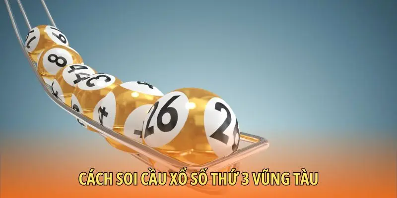 Cách soi cầu xổ số thứ 3 Vũng Tàu