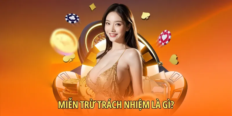 Giải thích đơn giản về miễn trừ trách nhiệm