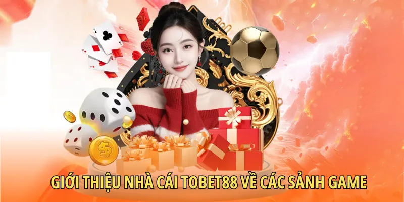 Giới thiệu nhà cái TOBET88 các sảnh game