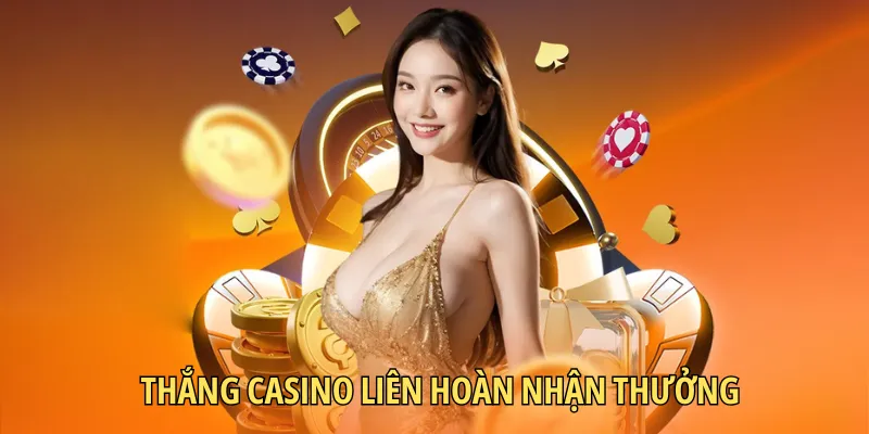 Chơi thắng casino liên hoàn nhận 300k