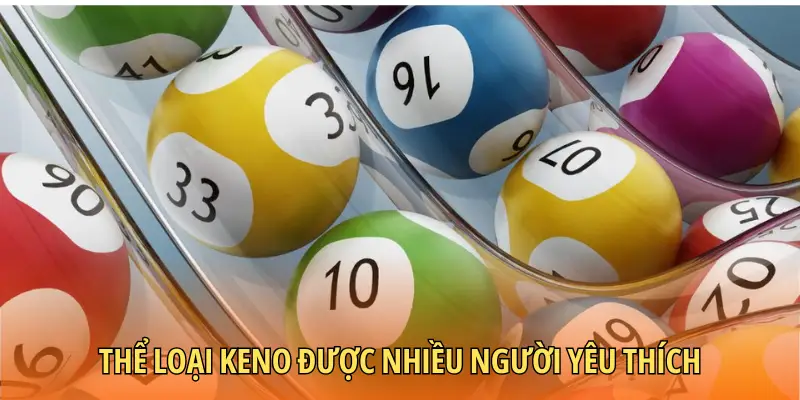 Thể loại Keno được nhiều người yêu thích