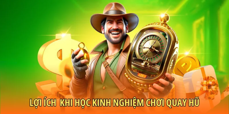 Lợi ích khi học kinh nghiệm chơi quay hũ