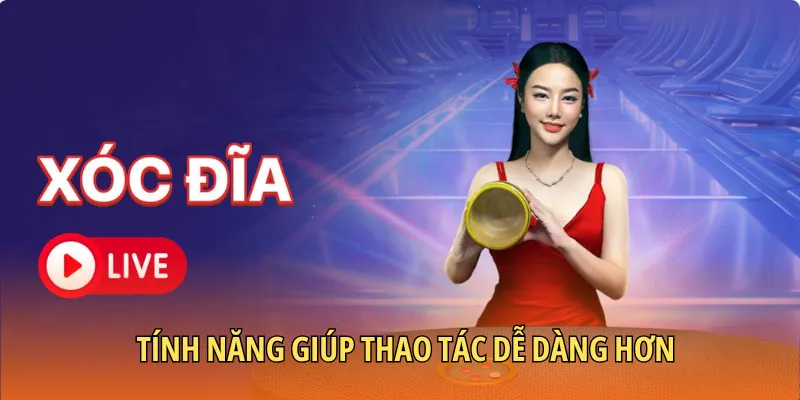 Tính năng giúp thao tác dễ dàng hơn