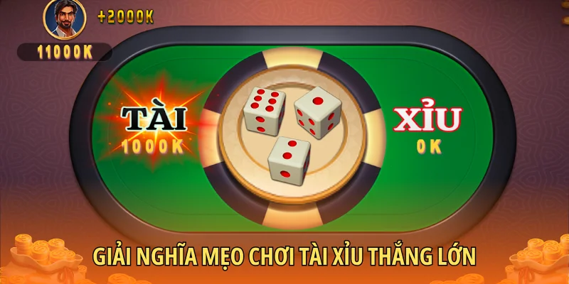 Giải nghĩa mẹo chơi Tài Xỉu thắng lớn