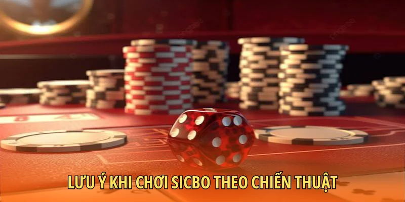 Lưu ý khi chơi Sicbo theo chiến thuật