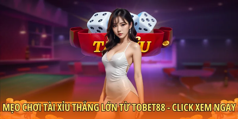 Mẹo chơi Tài Xỉu thắng lớn