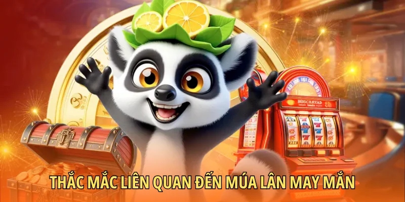 Thắc mắc liên quan đến múa lân may mắn