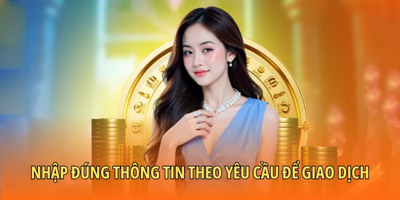 Nhập đúng thông tin theo yêu cầu để giao dịch thành công