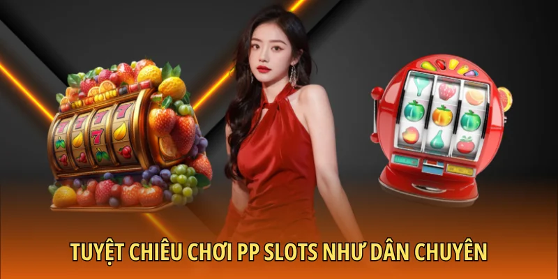 Tuyệt chiêu chơi PP Slots như dân chuyên