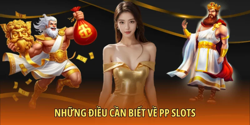 Những điều cần biết về PP Slots
