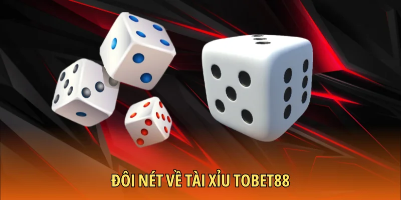 Đôi nét về Tài Xỉu TOBET88