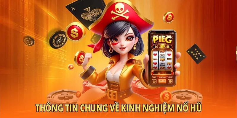 Thông tin chung về kinh nghiệm nổ hũ