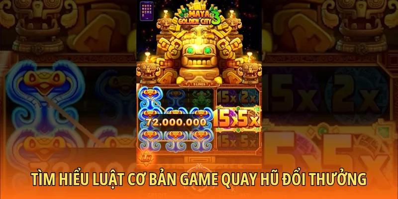 Tìm hiểu luật cơ bản game quay hũ đổi thưởng