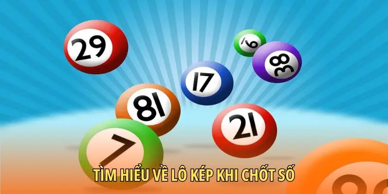 Tìm hiểu về lô kép khi chốt số