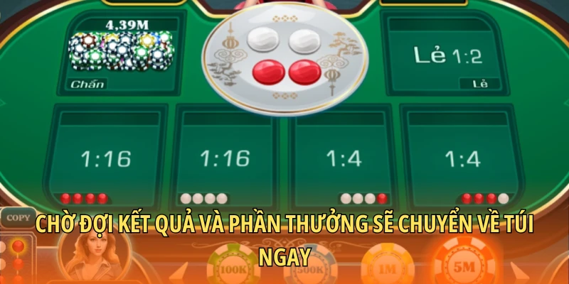 Chờ đợi kết quả và phần thưởng sẽ chuyển về túi ngay