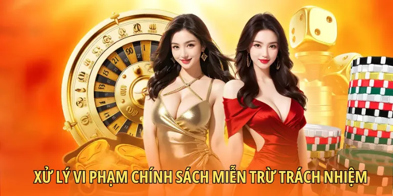 Xử lý đối với vi phạm chính sách miễn trừ trách nhiệm