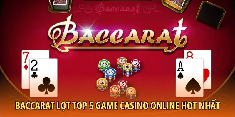Baccarat lọt top 5 game casino online hot nhất