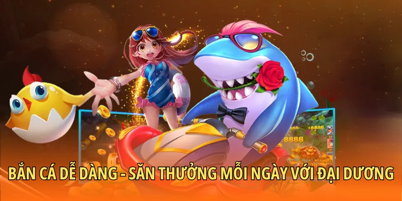 Bắn cá dễ dàng - Săn thưởng mỗi ngày với đại dương xanh