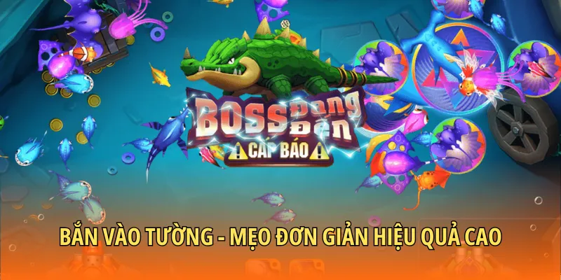 Bắn vào tường - Mẹo đơn giản hiệu quả cao