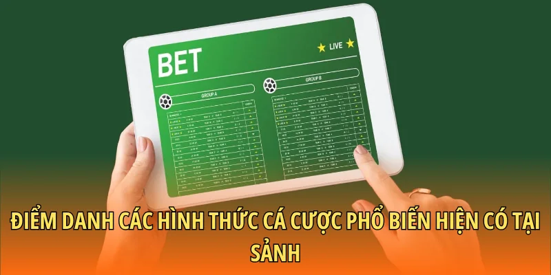 Điểm danh các hình thức cá cược phổ biến hiện có tại sảnh