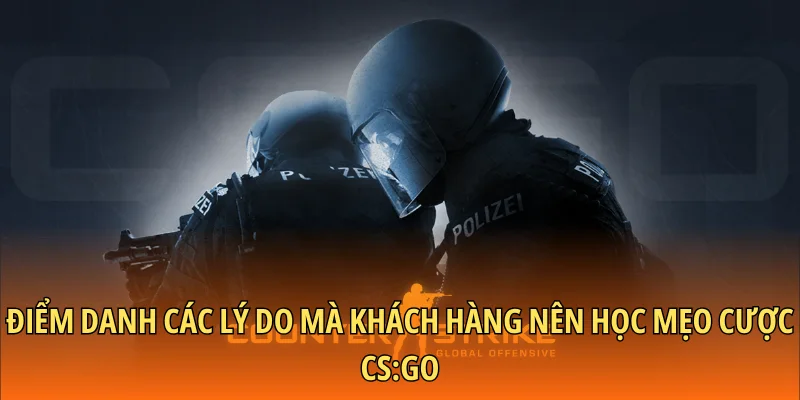 Điểm danh các lý do mà khách hàng nên học mẹo cược CS:GO