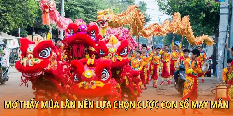 Mơ thấy múa lân nên lựa chọn cược con số may mắn