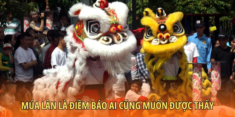 Múa lân là điềm báo ai cũng muốn được thấy
