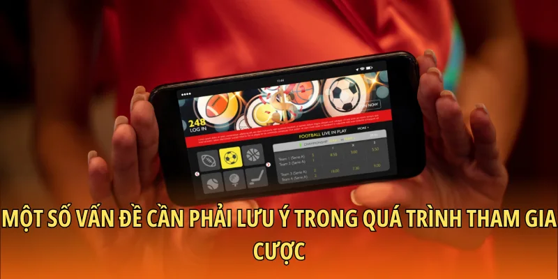 Một số vấn đề cần phải lưu ý trong quá trình tham gia cược