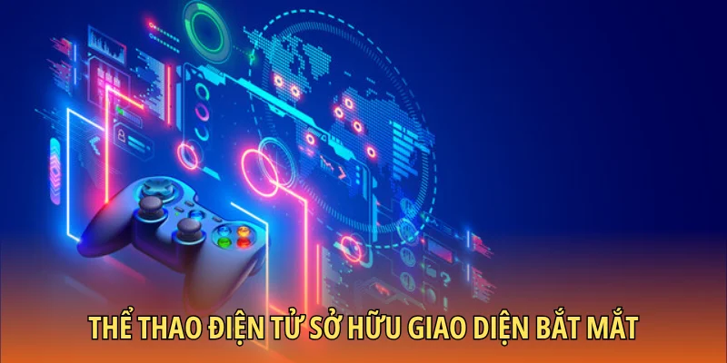 Thể thao điện tử sở hữu giao diện bắt mắt